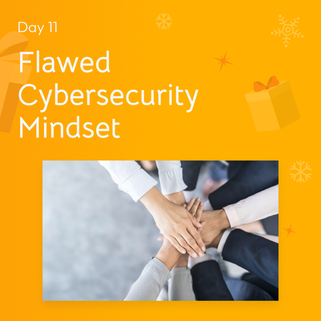 White text "Day 11 Flawed Cybersecurity Mindset"​ with a picture of multiple hands on top of each other representing teamwork over an orange background.