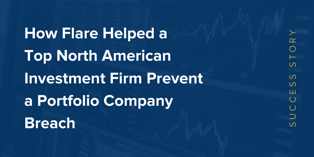 Comment Flare a aidé une grande société d'investissement nord-américaine à empêcher une violation d'une société de portefeuille