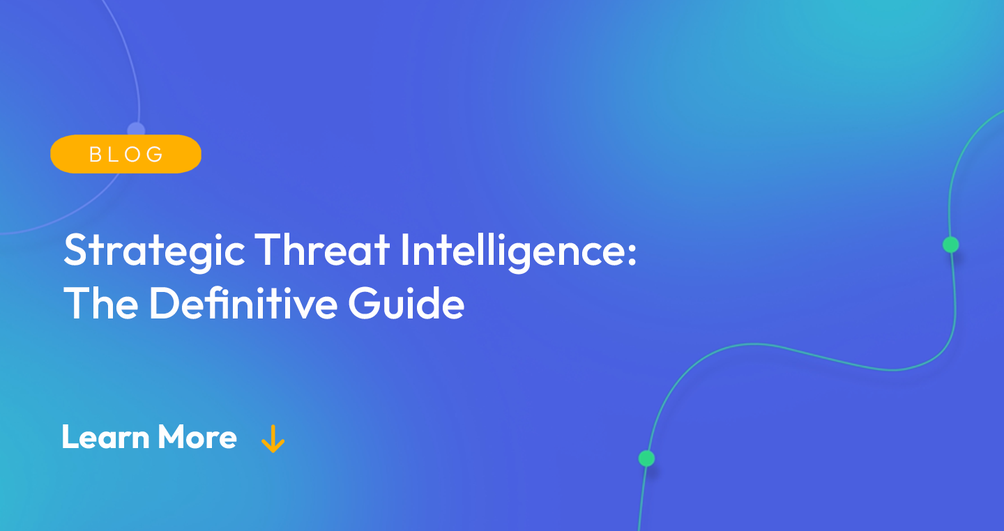 Gradient blue background. There is a light orange oval with the white text "BLOG" inside of it. Below it there's white text: "Strategic Threat Intelligence: The Definitive Guide." There is white text underneath that which says "Learn More" with a light orange arrow pointing down.